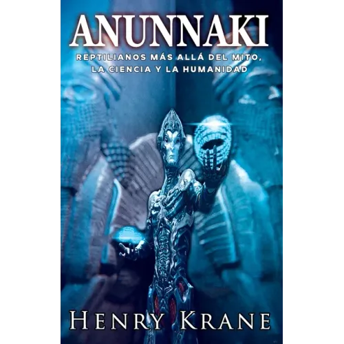 Anunnaki: Reptilianos más allá del Mito, la Ciencia y la Humanidad