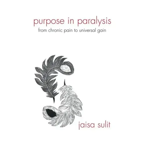 Purpose in Paralysis: From Chronic Pain to Universal Gain