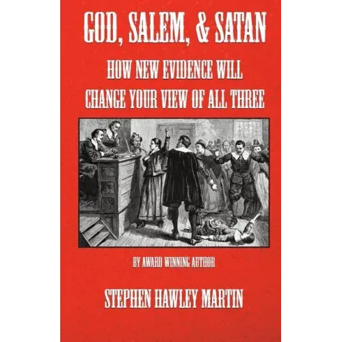 God, Salem, & Satan: How New Evidence Will Change Your View of All Three