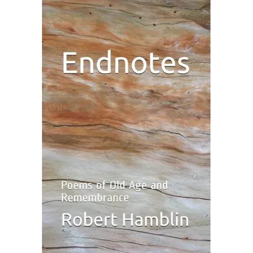 Endnotes: Poems of Old Age and Remembrance