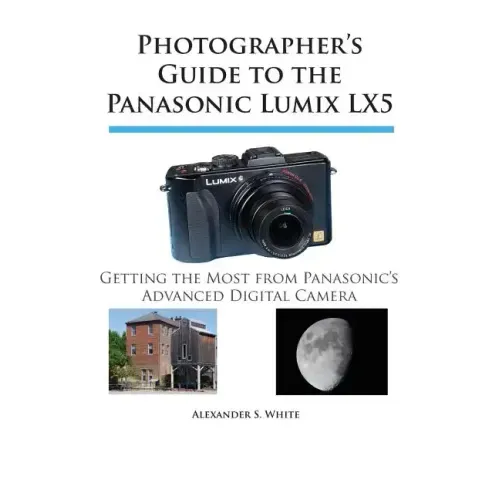 Photographer's Guide to the Panasonic Lumix LX5: Getting the Most from Panasonic's Advanced Digital Camera