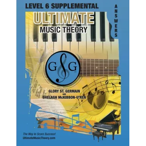 LEVEL 6 Supplemental Answer Book - Ultimate Music Theory: LEVEL 6 Supplemental Answer Book - Ultimate Music Theory (identical to the LEVEL 6 Supplemen