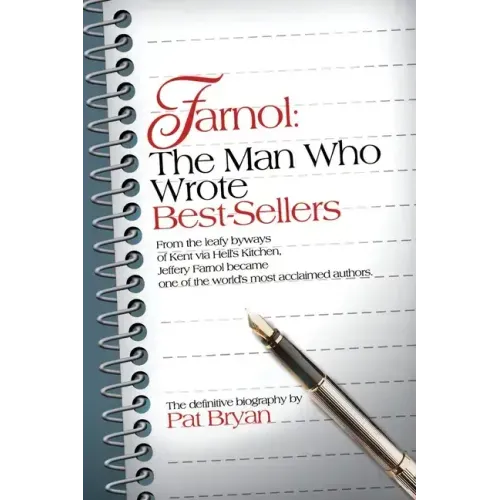 Farnol: The Man Who Wrote Best-Sellers: From the leafy byways of Kent via Hell's Kitchen, Jeffery Farnol became one of the wor