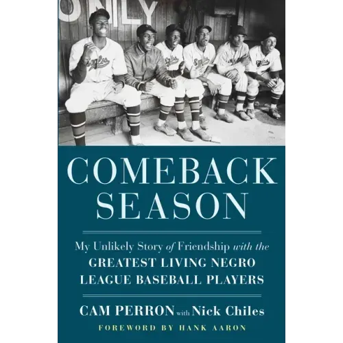 Comeback Season: My Unlikely Story of Friendship with the Greatest Living Negro League Baseball Players