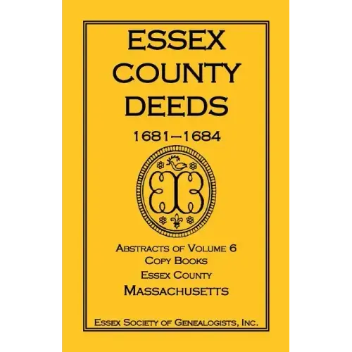 Essex County Deeds, 1681-1684, Abstracts of Volume 6, Copy Books, Essex County, Massachusetts