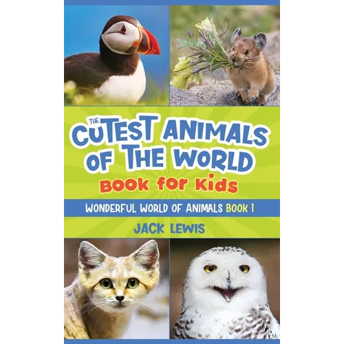The Cutest Animals of the World Book for Kids: Stunning photos and fun facts about the most adorable animals on the planet!