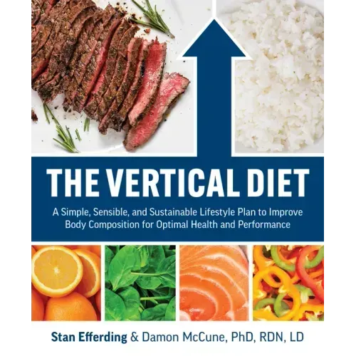 The Vertical Diet: A Simple, Sensible, and Sustainable Lifestyle Plan to Improve Body Composition for Optimal Health and Performance