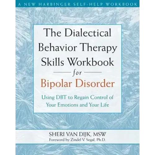 The Dialectical Behavior Therapy Skills Workbook for Bipolar Disorder: Using Dbt to Regain Control of Your Emotions and Your Life