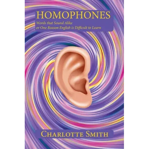 Homophones: Words that Sound Alike or One Reason English is Difficult to Learn