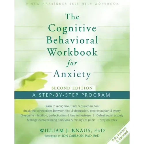 The Cognitive Behavioral Workbook for Anxiety: A Step-By-Step Program