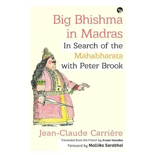 Big Bhishma in Madras: In Search of the Mahabharata with Peter Brook