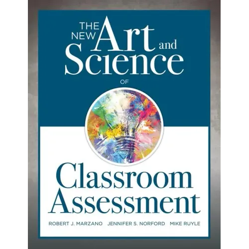 New Art and Science of Classroom Assessment: (Authentic Assessment Methods and Tools for the Classroom)