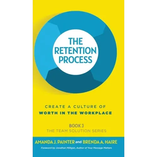 The Retention Process: Create a Culture of Worth in the Workplace
