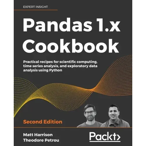 Pandas 1.x Cookbook - Second Edition: Practical recipes for scientific computing, time series analysis, and exploratory data analysis using Python