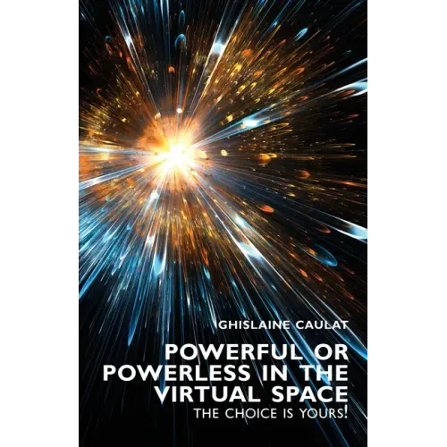 Powerful or Powerless in the Virtual Space: The Choice is Yours !