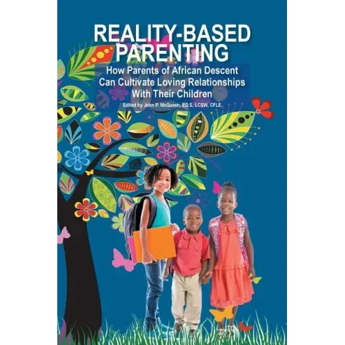 Reality-Based Parenting: How Parents of African Descent Can Cultivate Loving Relationships With Their Children