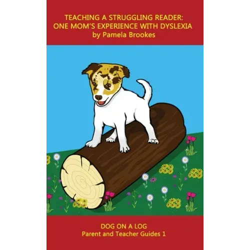 Teaching a Struggling Reader: One Mom's Experience with Dyslexia: A Guide for Parents and Teachers Who Want to Start Learning About Dyslexia