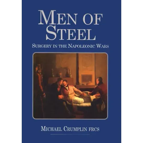 Men of Steel: Surgery in the Napoleonic Wars
