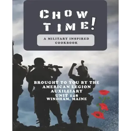 Chow Time! A Military Inspired Cookbook: Brought to you by American Legion Auxiliary Unit 148