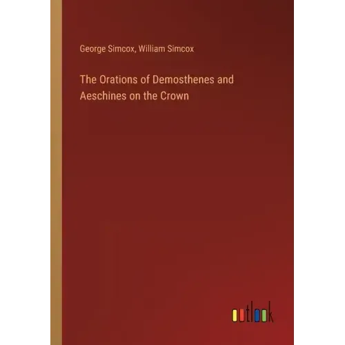 The Orations of Demosthenes and Aeschines on the Crown