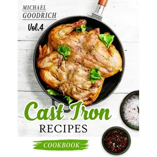 Cast Iron Recipes Cookbook: The 25 Best Recipes to Cook with a Cast-Iron Skillet - Every things You need in One Pan - Vol.4