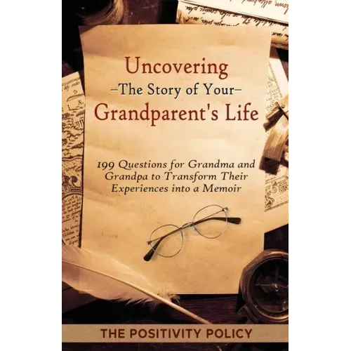 Uncovering the Story of Your Grandparent's Life: 199 Questions for Grandma and Grandpa to Transform their Experiences into a Memoir