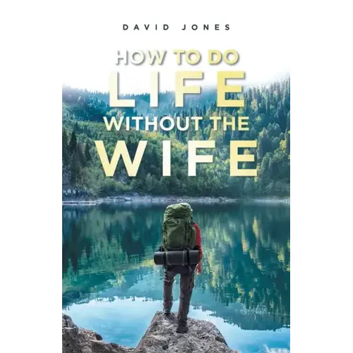 How to Do Life Without the Wife