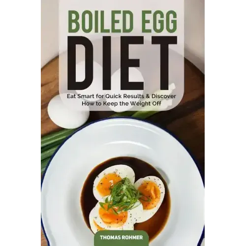 Boiled Egg Diet: Eat Smart for Quick Results & Discover How to Keep the Weight Off