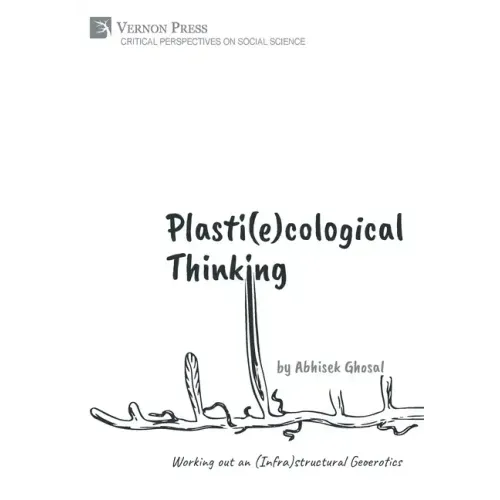 Plasti(e)cological Thinking: Working out an (Infra)structural Geoerotics