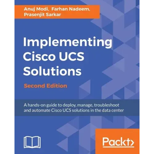Implementing Cisco UCS Solutions - Second Edition: Deploy, manage, and automate your datacenter