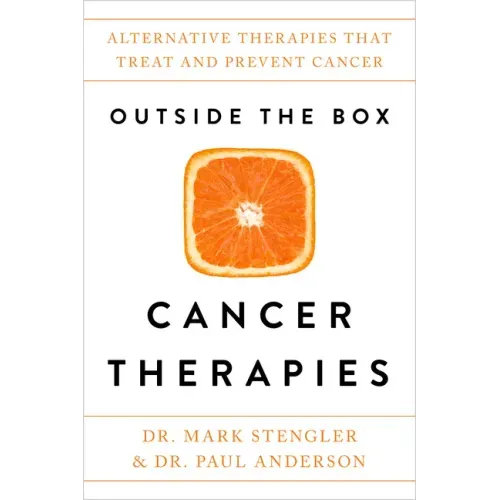 Outside the Box Cancer Therapies: Alternative Therapies That Treat and Prevent Cancer