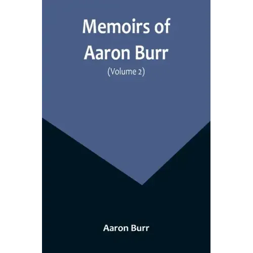 Memoirs of Aaron Burr (Volume 2)