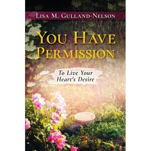 You Have Permission: To Live Your Heart's Desire