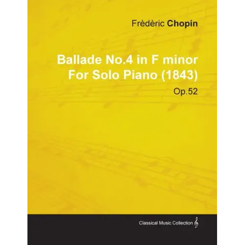 Ballade No.4 in F Minor by Frèdèric Chopin for Solo Piano (1843) Op.52