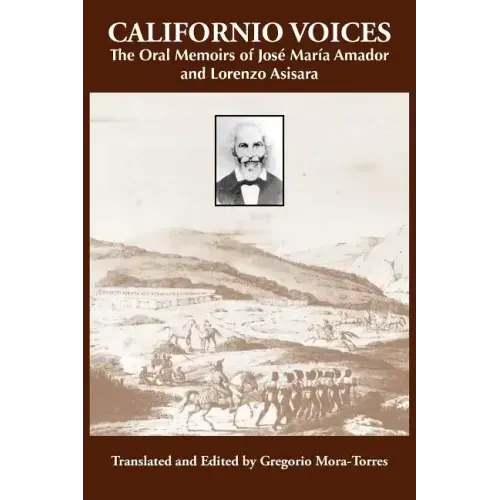 Californio Voices: The Oral Memoirs of José María Amador and Lorenzo Asisara Volume 3