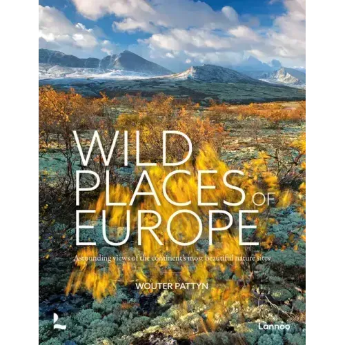 Wild Places of Europe: Astounding Views of the Continent's Most Beautiful Nature Sites