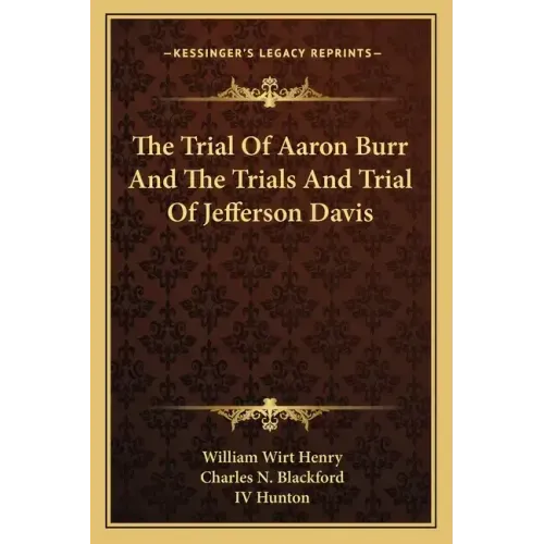 The Trial of Aaron Burr and the Trials and Trial of Jefferson Davis