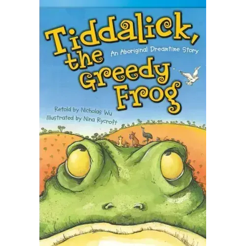Tiddalick, the Greedy Frog: An Aboriginal Dreamtime Story