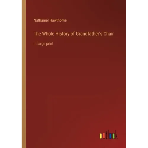The Whole History of Grandfather's Chair: in large print