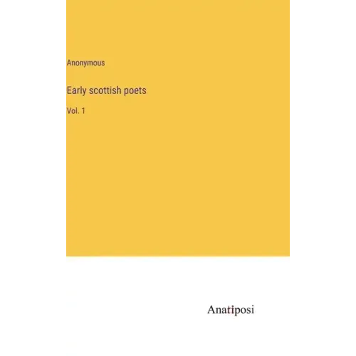 Early scottish poets: Vol. 1