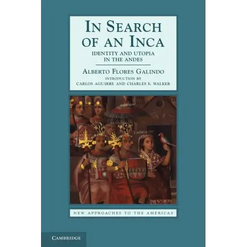 In Search of an Inca: Identity and Utopia in the Andes