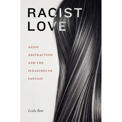 Racist Love: Asian Abstraction and the Pleasures of Fantasy