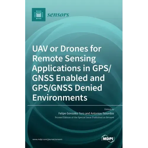 UAV or Drones for Remote Sensing Applications in GPS/GNSS Enabled and GPS/GNSS Denied Environments