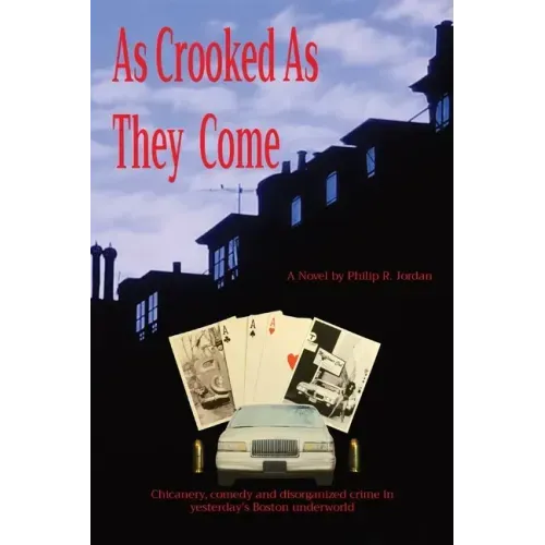 As Crooked As They Come: Chicanery, comedy and disorganized crime in yesterday's Boston underworld