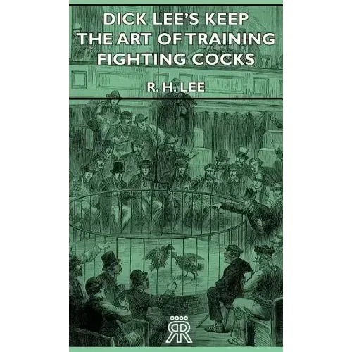 Dick Lee's Keep - The Art Of Training Fighting Cocks