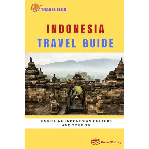 Indonesia Travel Guide: Unveiling Indonesian Culture and Tourism