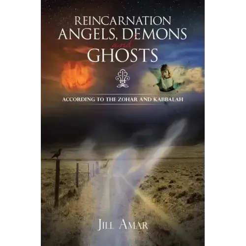 Reincarnation Angels, Demons and Ghosts: According to the Zohar and Kabbalah