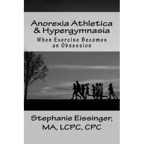 Anorexia Athletica & Hypergymnasia: When Exercise Becomes an Obsession