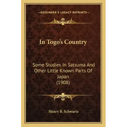 In Togo's Country: Some Studies in Satsuma and Other Little Known Parts of Japan (1908)