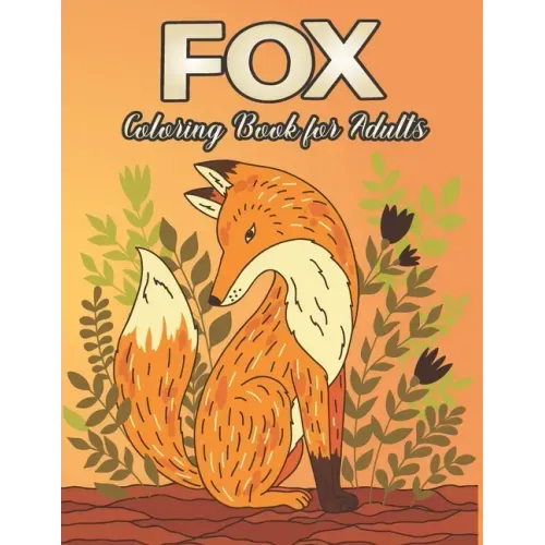 Fox Coloring Book for Adults: Fox Designs to Help You Relax and Unwind Plants and Wildlife for Stress